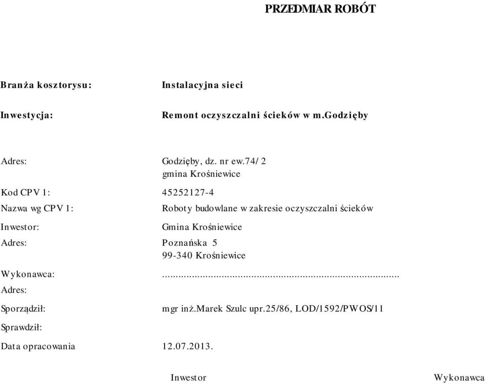 74/ 2 gmina Krośniewice Kod CPV 1: 45252127-4 Nazwa wg CPV 1: Inwestor: Roboty budowlane w zakresie oczyszczalni