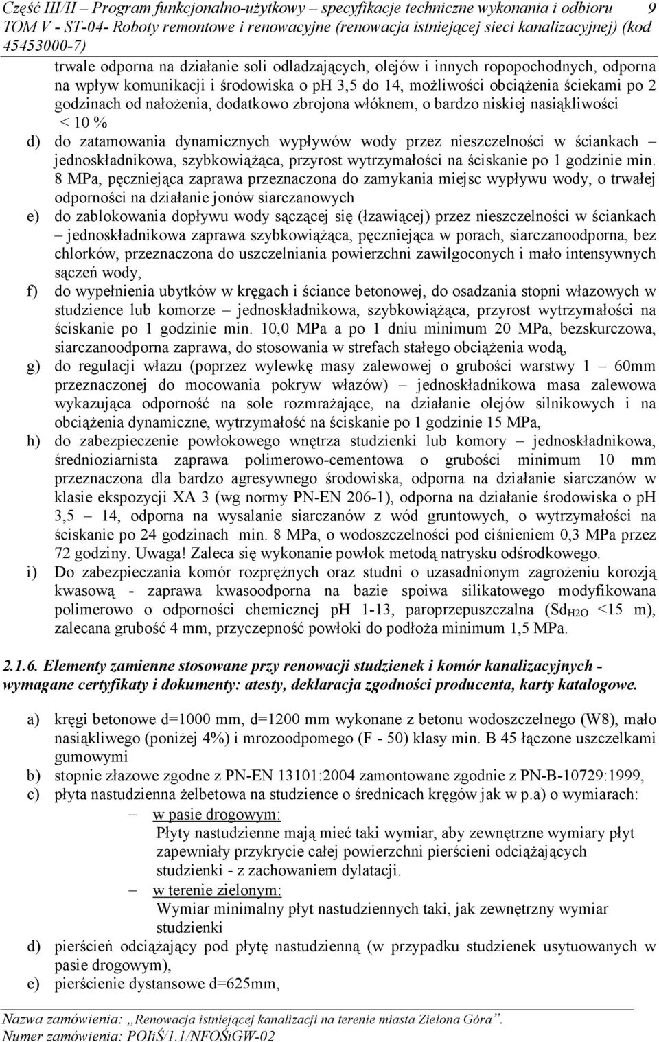 przez nieszczelności w ściankach jednoskładnikowa, szybkowiąŝąca, przyrost wytrzymałości na ściskanie po 1 godzinie min.