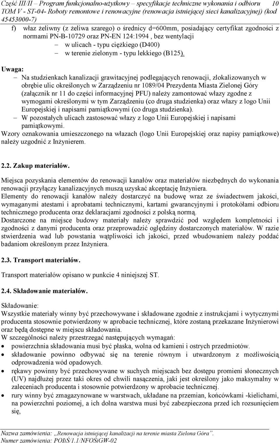 Uwaga: Na studzienkach kanalizacji grawitacyjnej podlegających renowacji, zlokalizowanych w obrębie ulic określonych w Zarządzeniu nr 1089/04 Prezydenta Miasta Zielonej Góry (załącznik nr 11 do