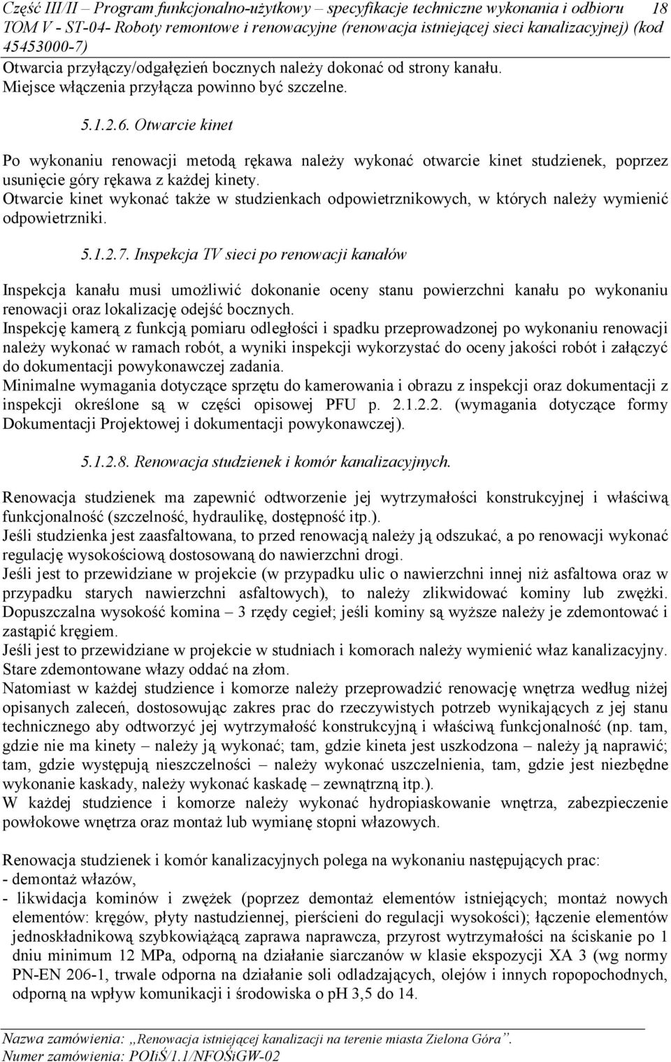 Otwarcie kinet wykonać takŝe w studzienkach odpowietrznikowych, w których naleŝy wymienić odpowietrzniki. 5.1.2.7.