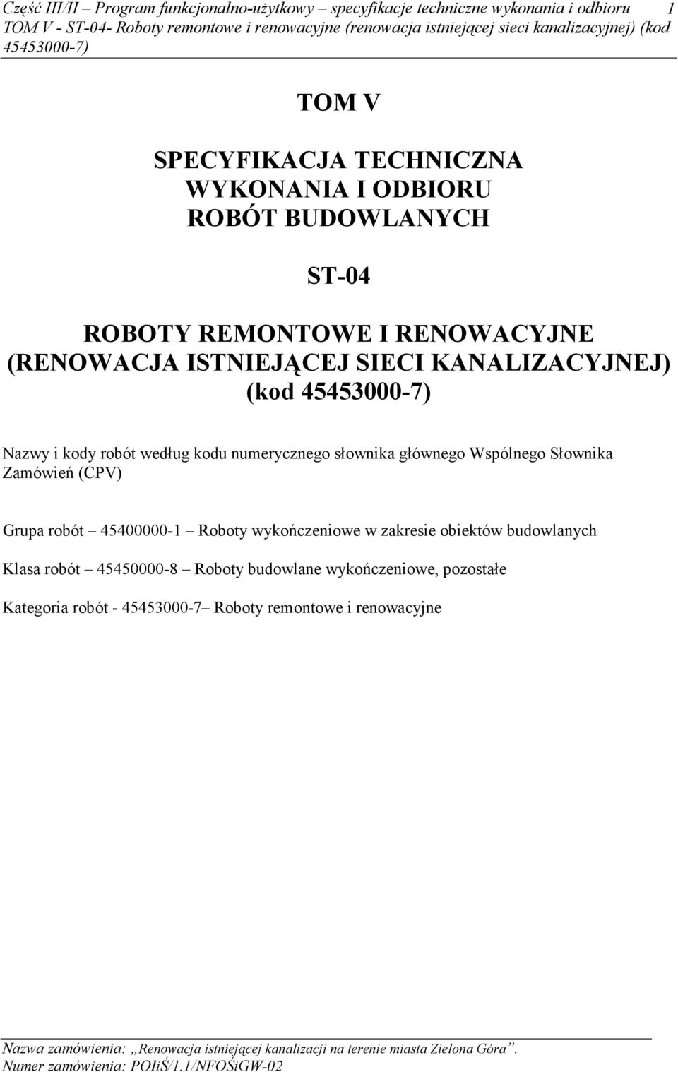 według kodu numerycznego słownika głównego Wspólnego Słownika Zamówień (CPV) Grupa robót 45400000-1 Roboty wykończeniowe w zakresie