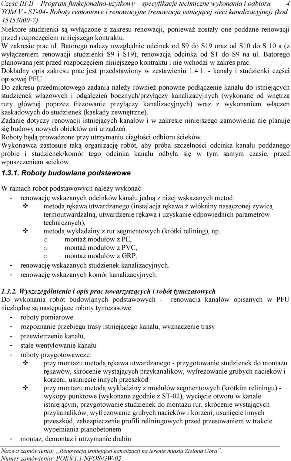 Batorego naleŝy uwzględnić odcinek od S9 do S19 oraz od S10 do S 10 a (z wyłączeniem renowacji studzienki S9 i S19); renowacja odcinka od S1 do S9 na ul.