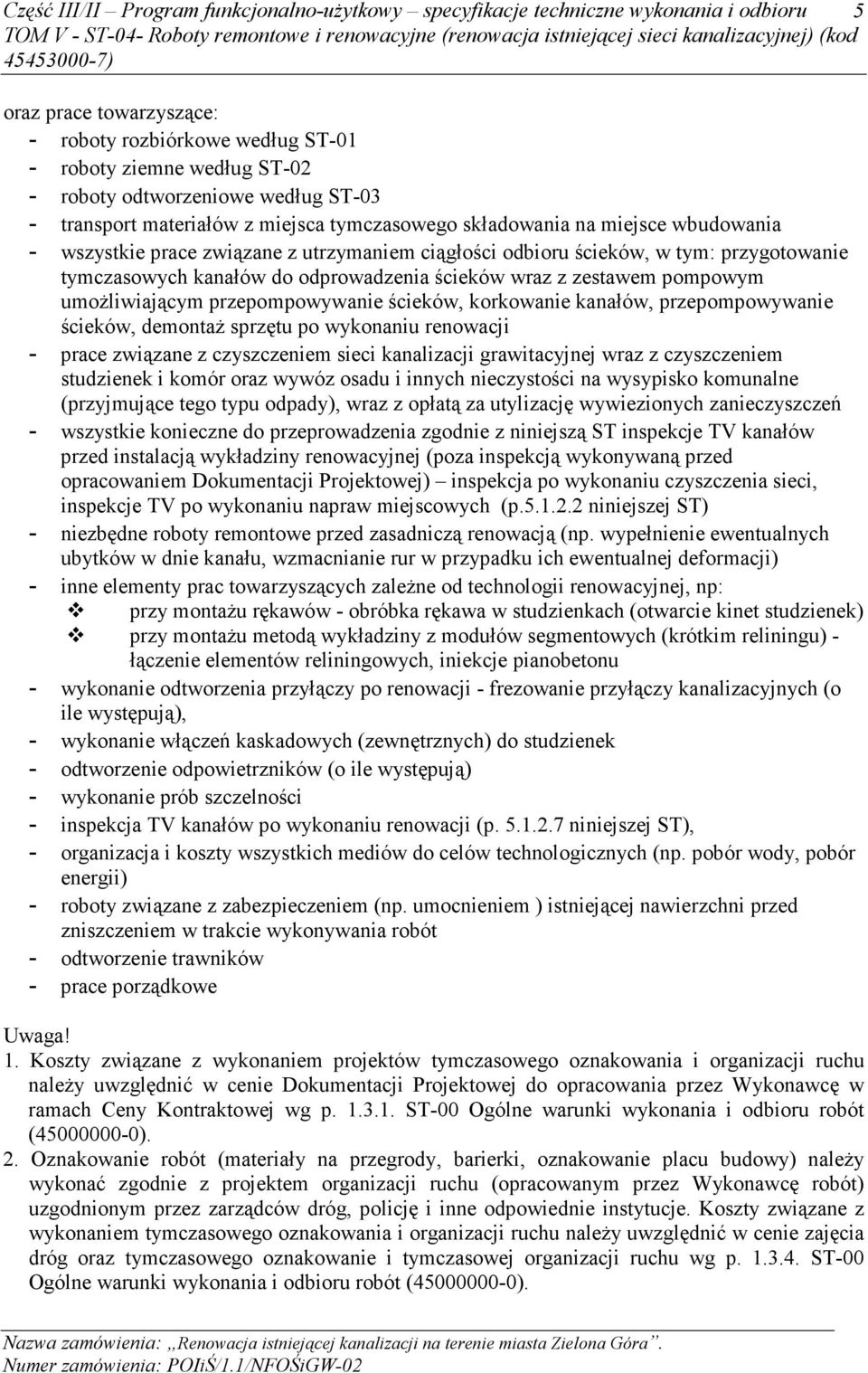 kanałów do odprowadzenia ścieków wraz z zestawem pompowym umoŝliwiającym przepompowywanie ścieków, korkowanie kanałów, przepompowywanie ścieków, demontaŝ sprzętu po wykonaniu renowacji - prace