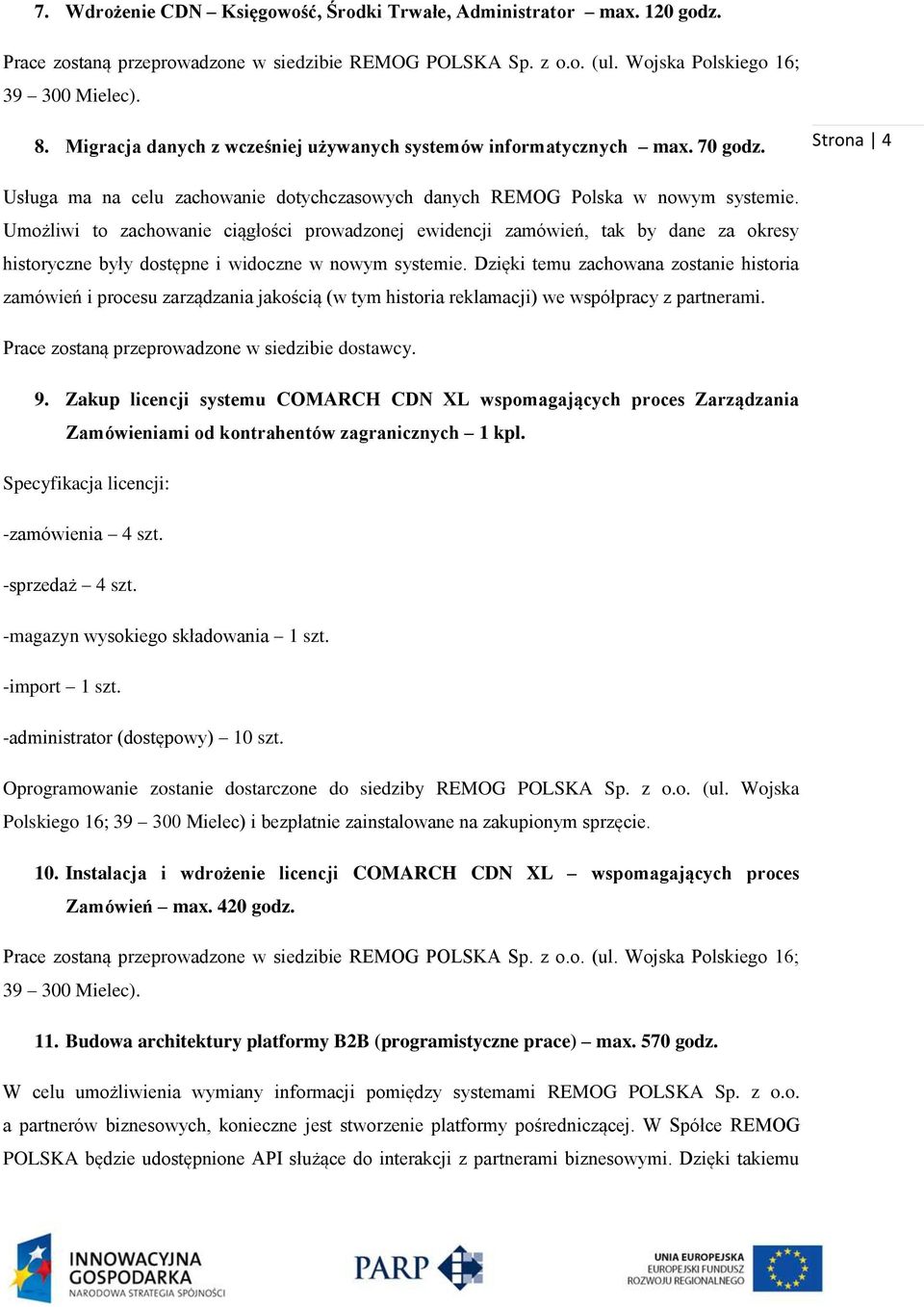 Umożliwi to zachowanie ciągłości prowadzonej ewidencji zamówień, tak by dane za okresy historyczne były dostępne i widoczne w nowym systemie.