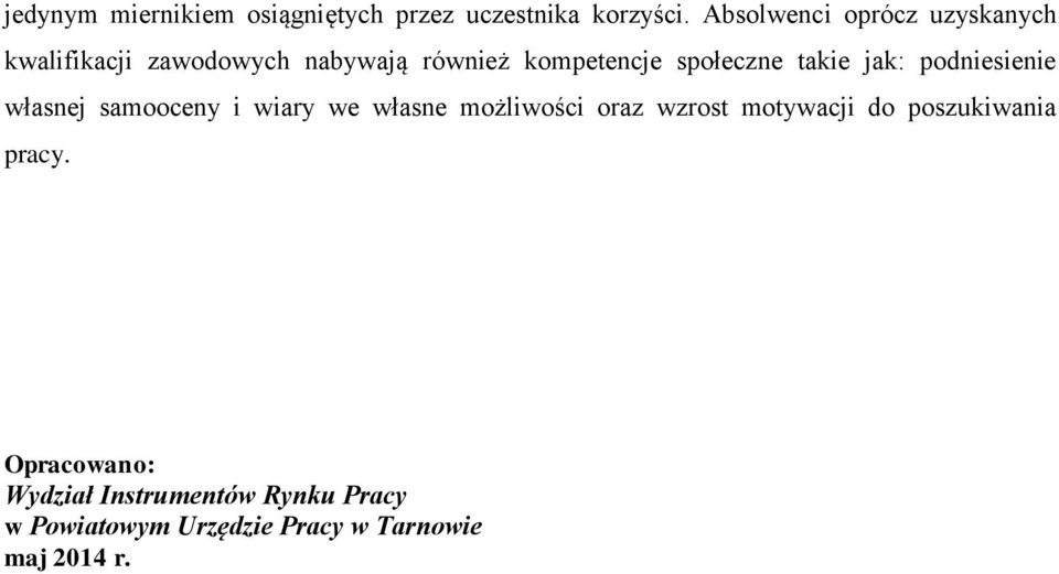 społeczne takie jak: podniesienie własnej samooceny i wiary we własne możliwości oraz