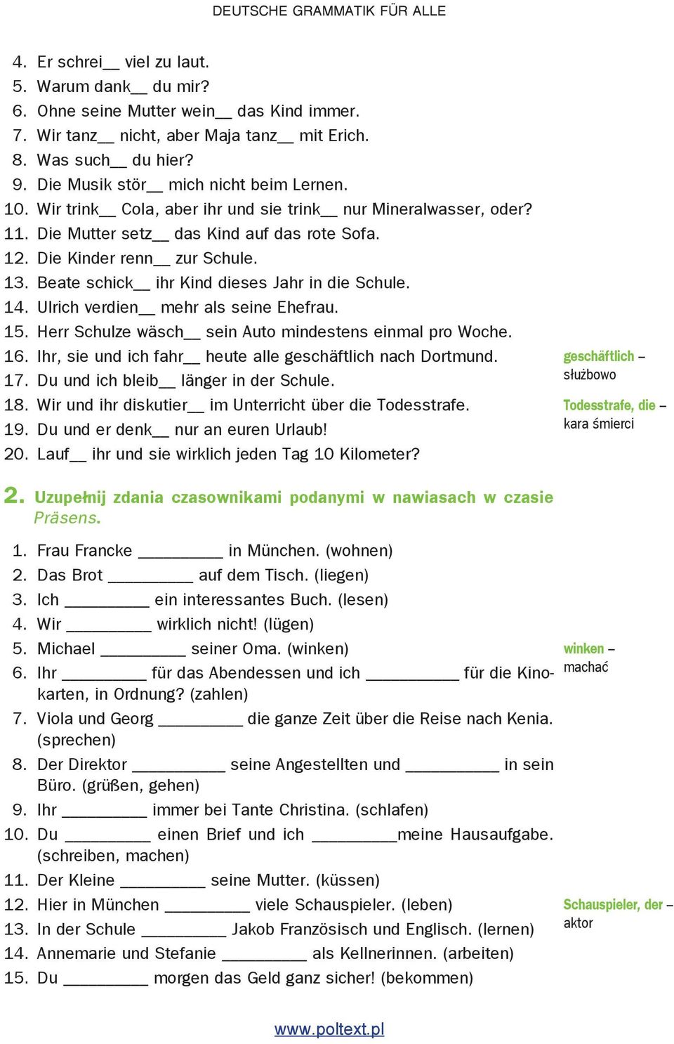 Die Mutter setz das Kind auf das rote Sofa. Die Kinder renn zur Schule. Beate schick ihr Kind dieses Jahr in die Schule. Ulrich verdien mehr als seine Ehefrau.