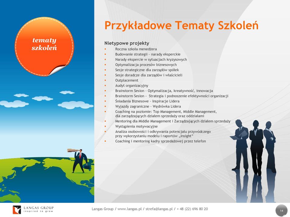 i podnoszenie efektywności organizacji Śniadania Biznesowe Inspiracje Lidera Wyjazdy zagraniczne Wędrówka Lidera Coaching na poziomie: Top Management, Middle Management, dla zarządzających działem