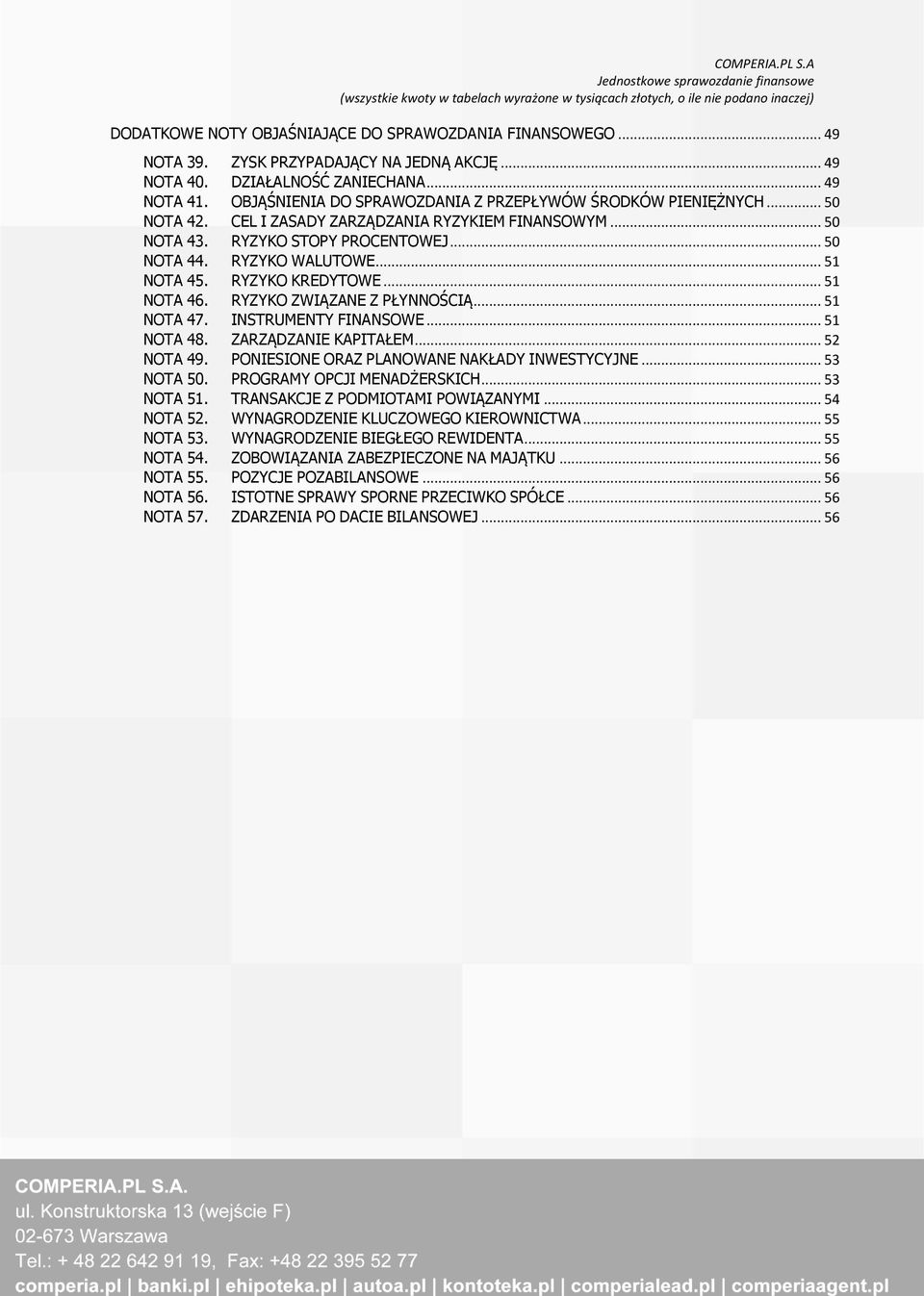 .. 51 NOTA 45. RYZYKO KREDYTOWE... 51 NOTA 46. RYZYKO ZWIĄZANE Z PŁYNNOŚCIĄ... 51 NOTA 47. INSTRUMENTY FINANSOWE... 51 NOTA 48. ZARZĄDZANIE KAPITAŁEM... 52 NOTA 49.