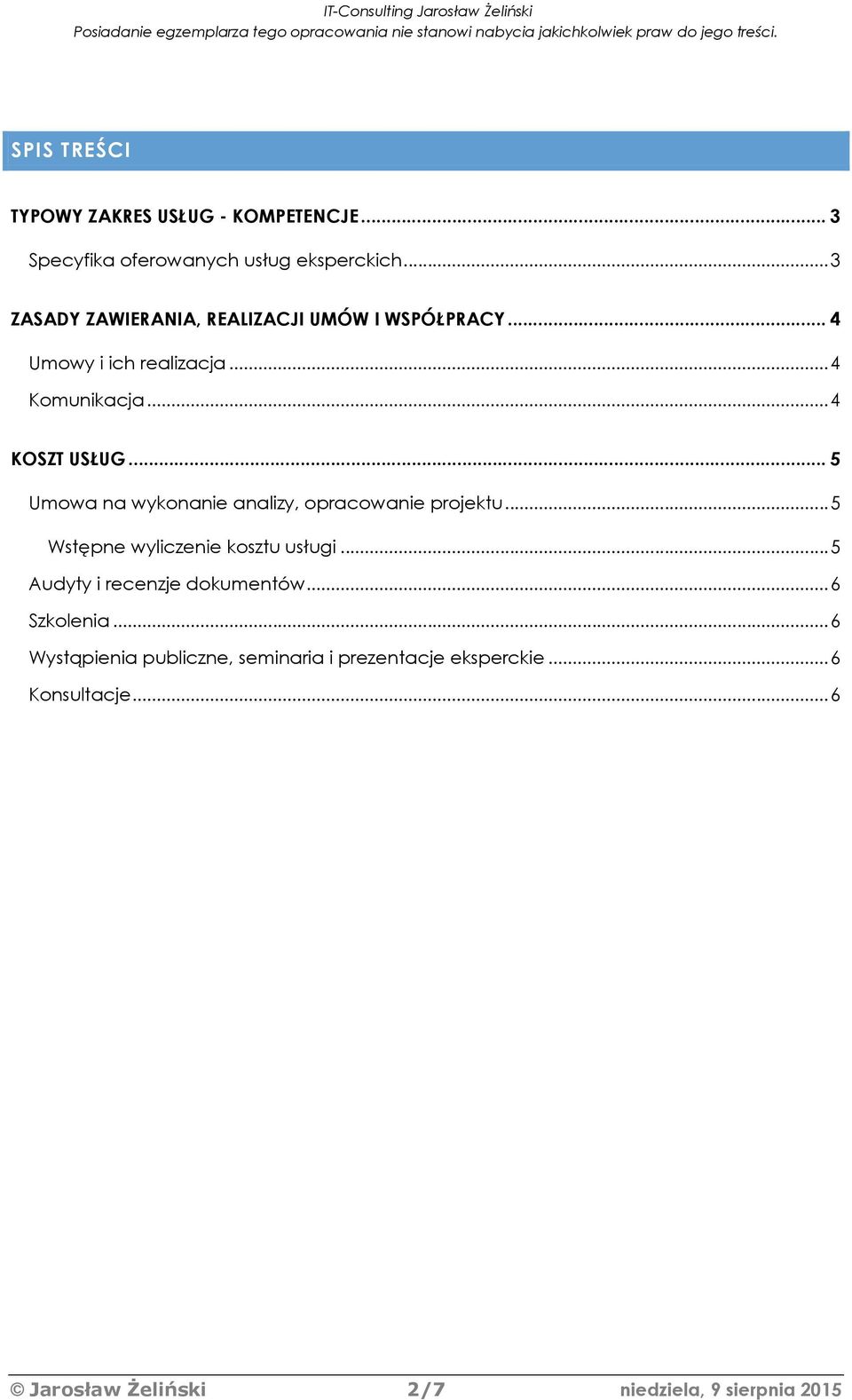 .. 5 Umowa na wykonanie analizy, opracowanie projektu... 5 Wstępne wyliczenie kosztu usługi.