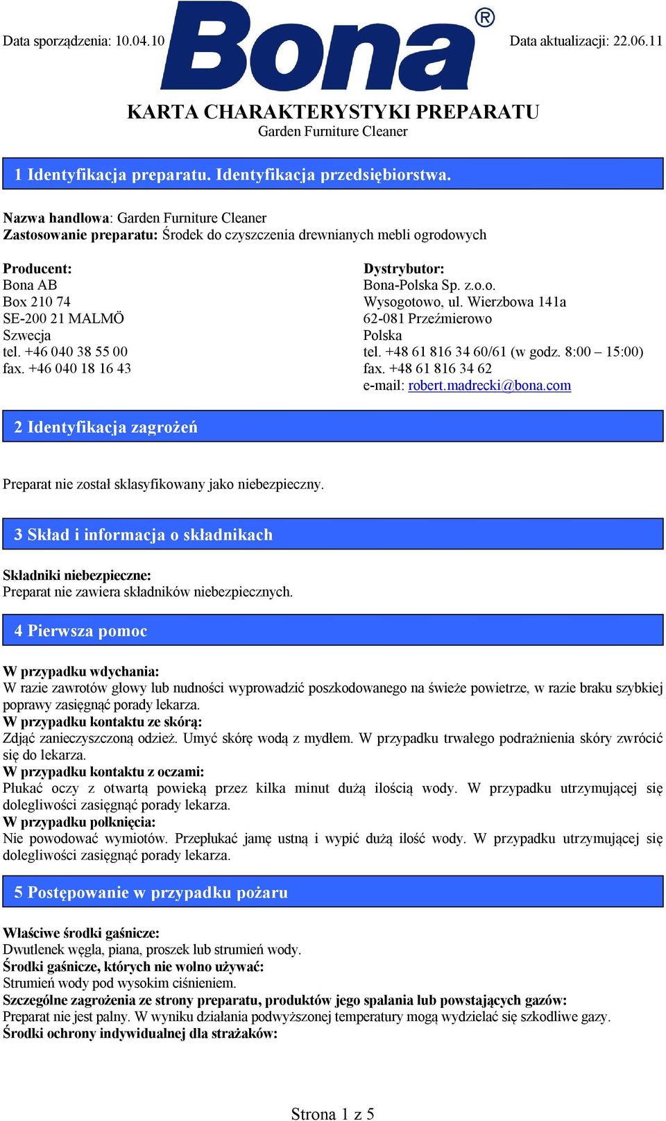 madrecki@bona.com 2 Identyfikacja zagrożeń Preparat został sklasyfikowany jako bezpieczny. 3 Skład i informacja o składnikach Składniki bezpieczne: Preparat zawiera składników bezpiecznych.