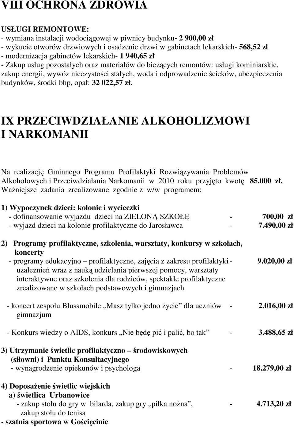 ścieków, ubezpieczenia budynków, środki bhp, opał: 32 022,57 zł.