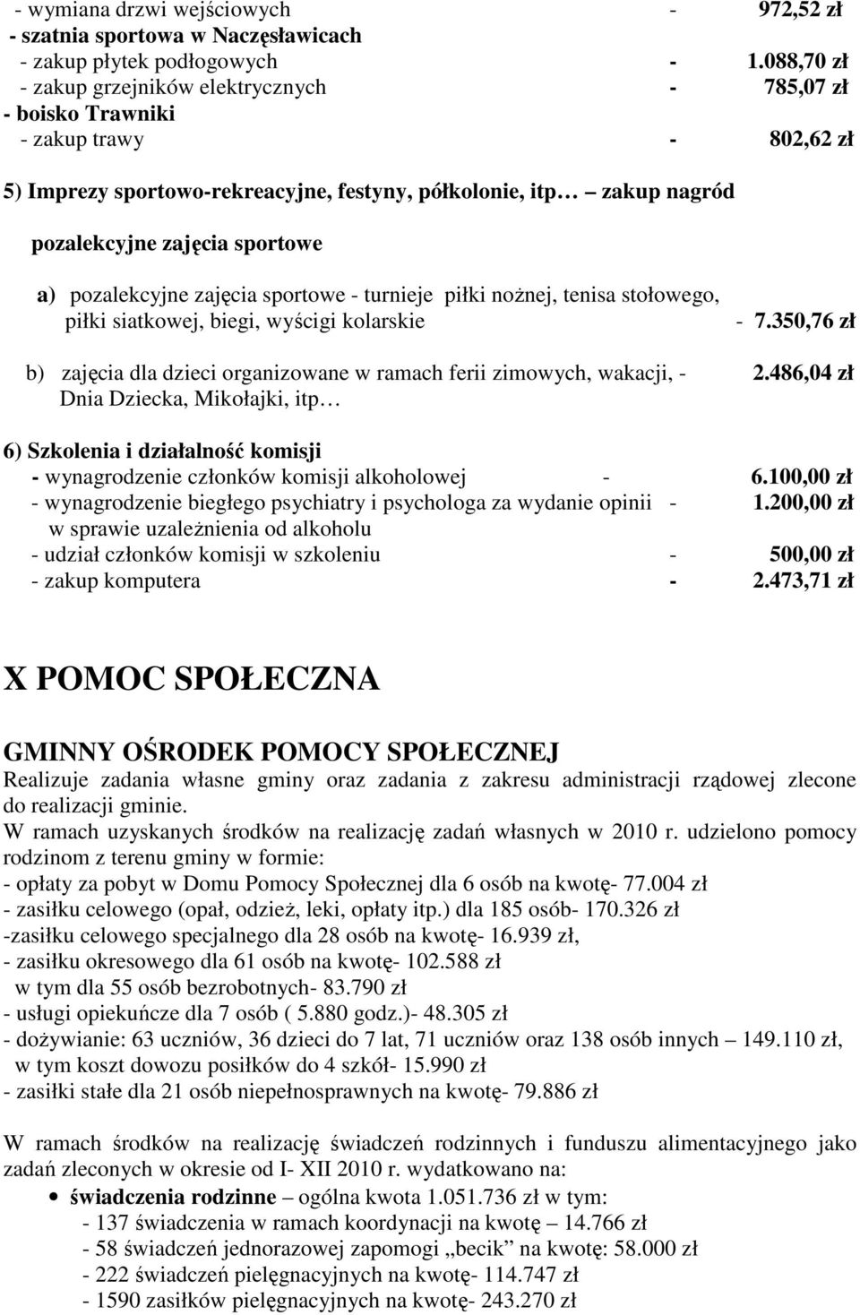 a) pozalekcyjne zajęcia sportowe - turnieje piłki noŝnej, tenisa stołowego, piłki siatkowej, biegi, wyścigi kolarskie - 7.