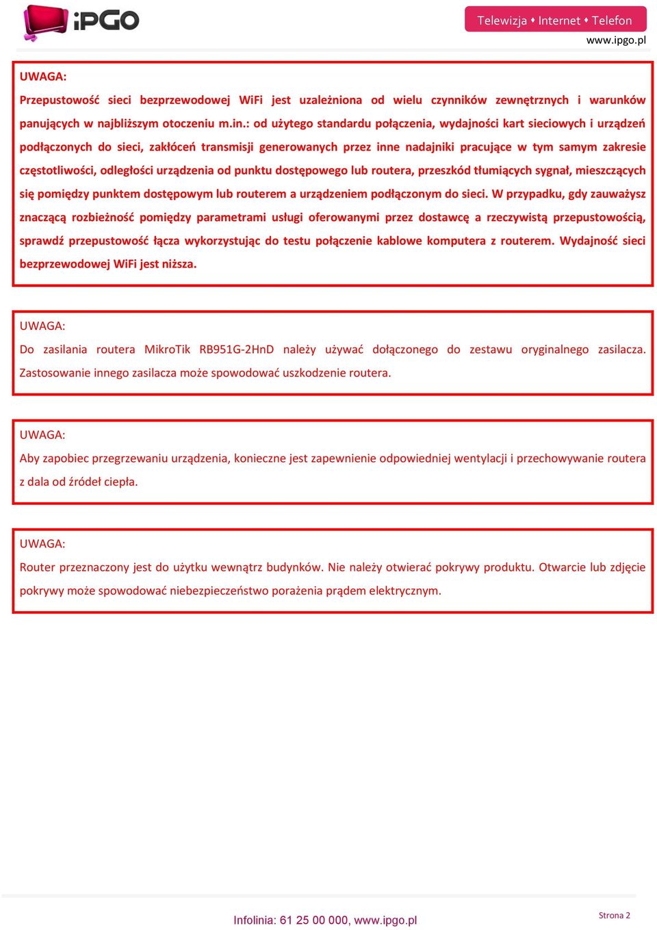 odległości urządzenia od punktu dostępowego lub routera, przeszkód tłumiących sygnał, mieszczących się pomiędzy punktem dostępowym lub routerem a urządzeniem podłączonym do sieci.