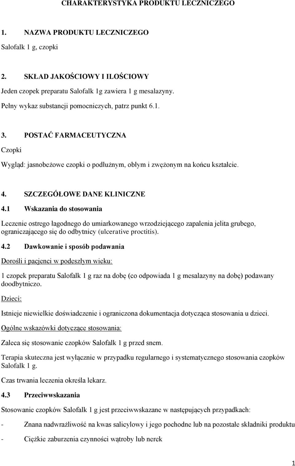 1 Wskazania do stosowania Leczenie ostrego łagodnego do umiarkowanego wrzodziejącego zapalenia jelita grubego, ograniczającego się do odbytnicy (ulcerative proctitis). 4.