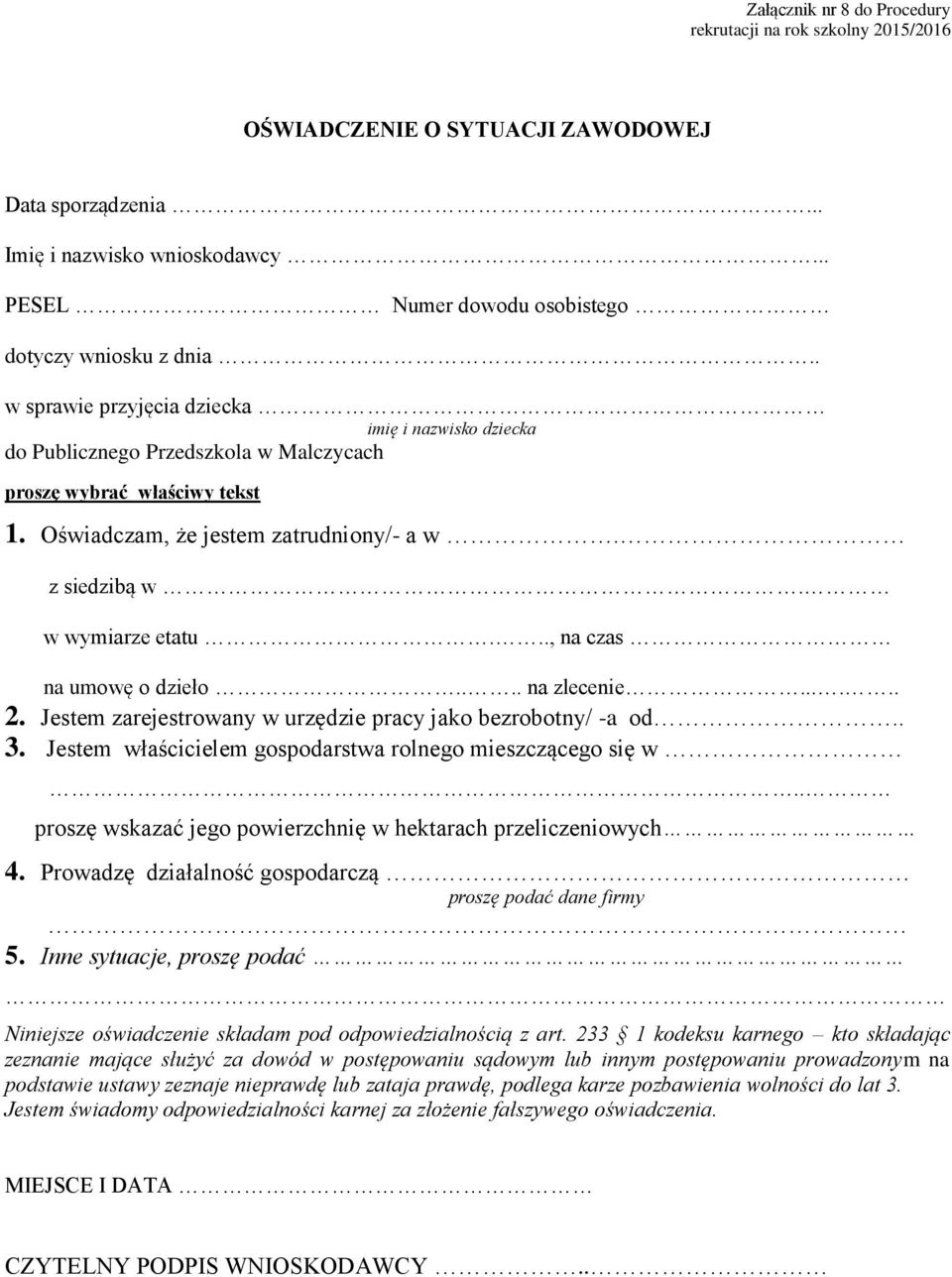 Oświadczam, że jestem zatrudniony/- a w. z siedzibą w. w wymiarze etatu..., na czas na umowę o dzieło.... na zlecenie...... 2. Jestem zarejestrowany w urzędzie pracy jako bezrobotny/ -a od.. 3.