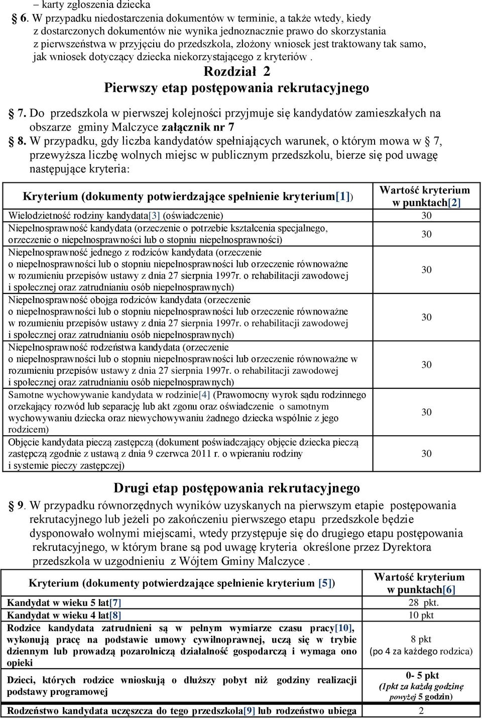 wniosek jest traktowany tak samo, jak wniosek dotyczący dziecka niekorzystającego z kryteriów. Rozdział 2 Pierwszy etap postępowania rekrutacyjnego 7.