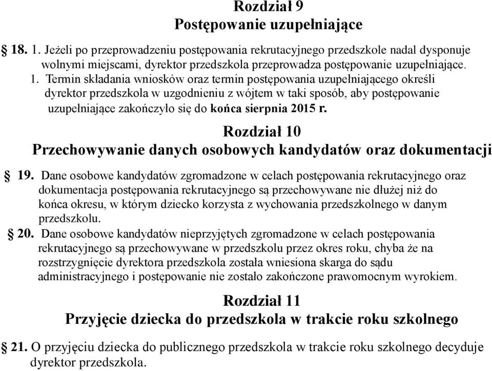 oraz termin postępowania uzupełniającego określi dyrektor przedszkola w uzgodnieniu z wójtem w taki sposób, aby postępowanie uzupełniające zakończyło się do końca sierpnia 2015 r.