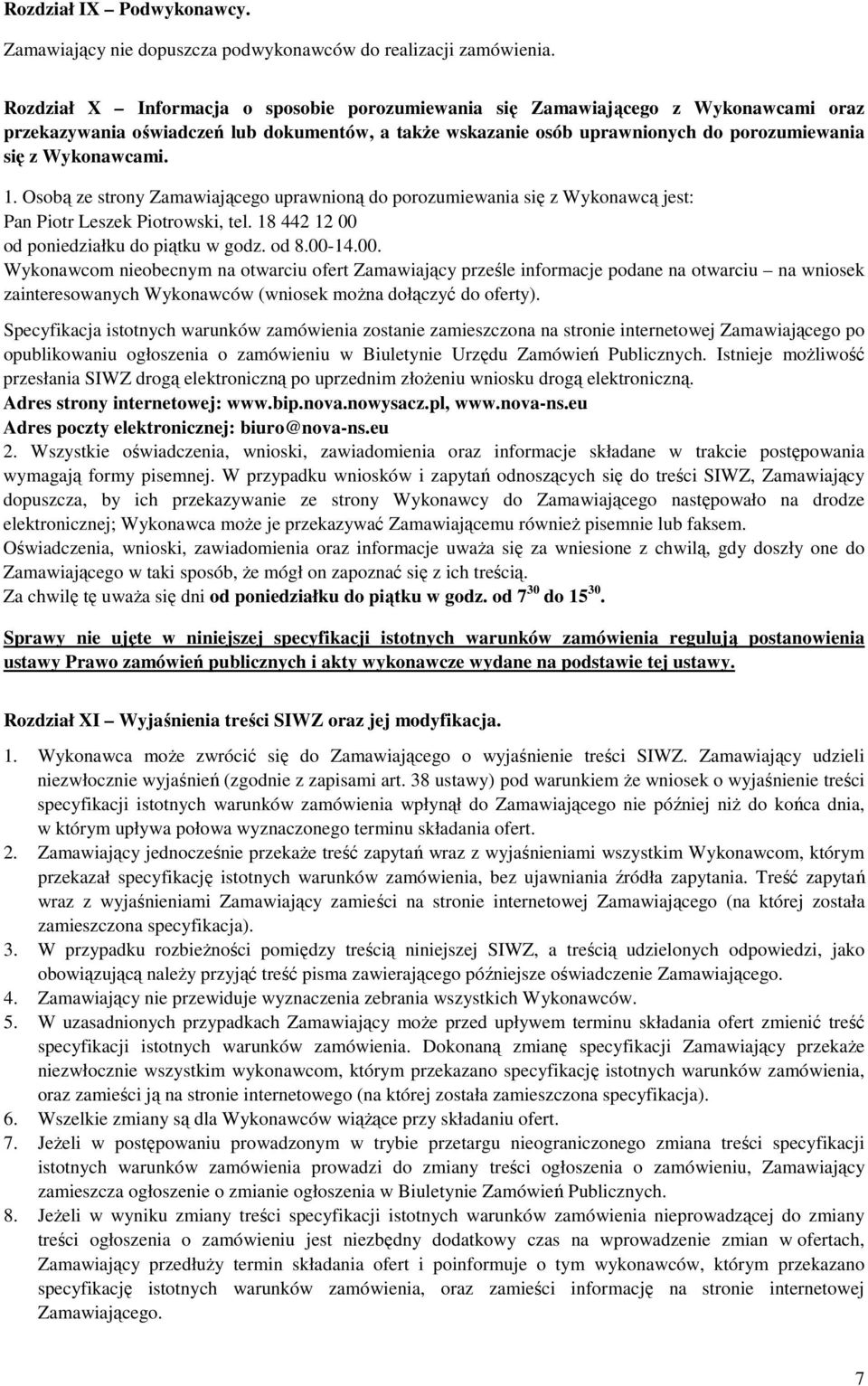 1. Osobą ze strony Zamawiającego uprawnioną do porozumiewania się z Wykonawcą jest: Pan Piotr Leszek Piotrowski, tel. 18 442 12 00 