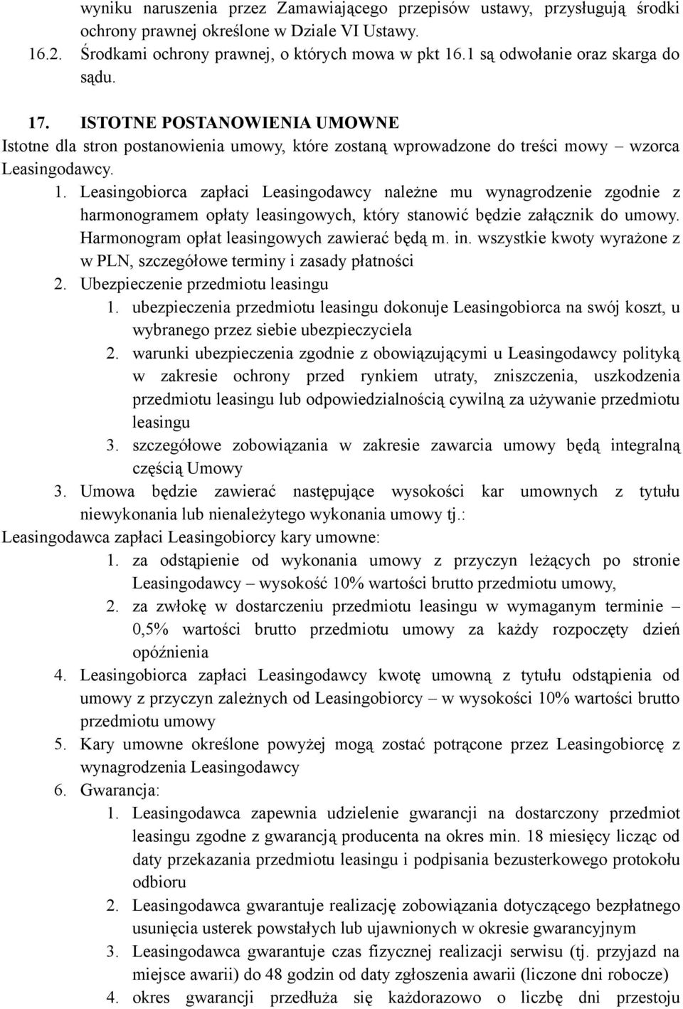 Harmonogram opłat leasingowych zawierać będą m. in. wszystkie kwoty wyrażone z w PLN, szczegółowe terminy i zasady płatności 2. Ubezpieczenie przedmiotu leasingu 1.