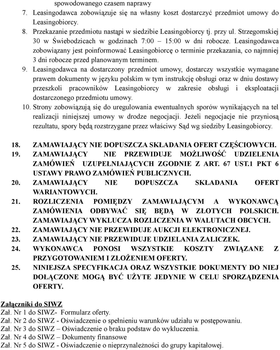 Leasingodawca zobowiązany jest poinformować Leasingobiorcę o terminie przekazania, co najmniej 3 dni robocze przed planowanym terminem. 9.