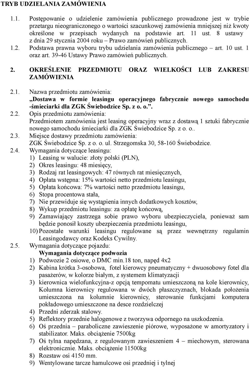 podstawie art. 11 ust. 8 ustawy z dnia 29 stycznia 2004 roku Prawo zamówień publicznych. 1.2. Podstawa prawna wyboru trybu udzielania zamówienia publicznego art. 10 ust. 1 oraz art.