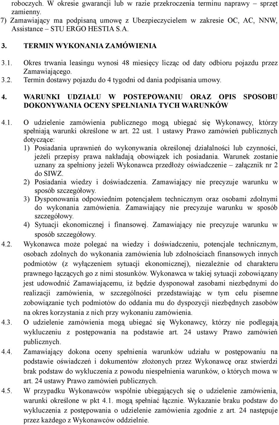 1. O udzielenie zamówienia publicznego mogą ubiegać się Wykonawcy, którzy spełniają warunki określone w art. 22 ust.