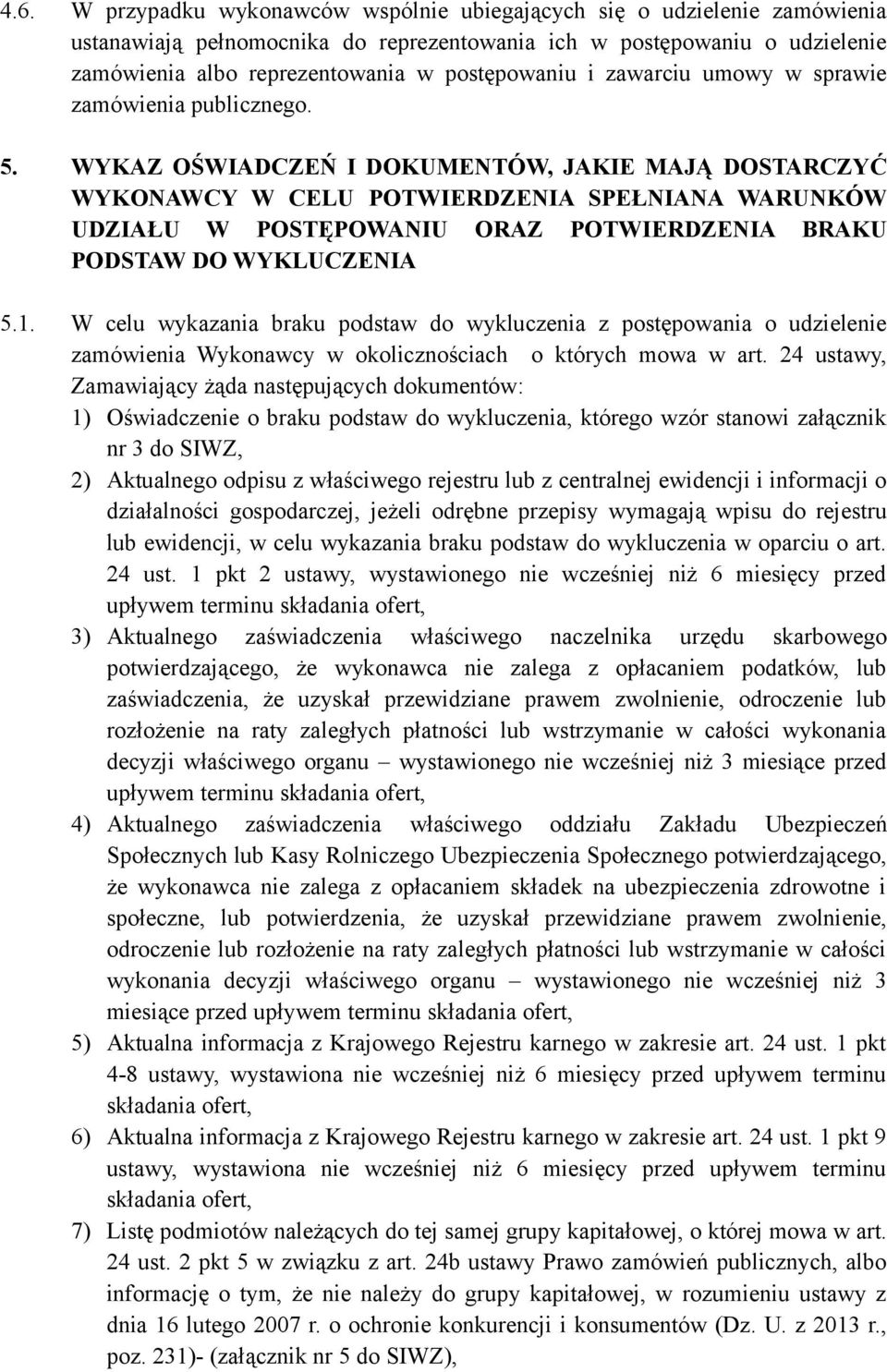 WYKAZ OŚWIADCZEŃ I DOKUMENTÓW, JAKIE MAJĄ DOSTARCZYĆ WYKONAWCY W CELU POTWIERDZENIA SPEŁNIANA WARUNKÓW UDZIAŁU W POSTĘPOWANIU ORAZ POTWIERDZENIA BRAKU PODSTAW DO WYKLUCZENIA 5.1.