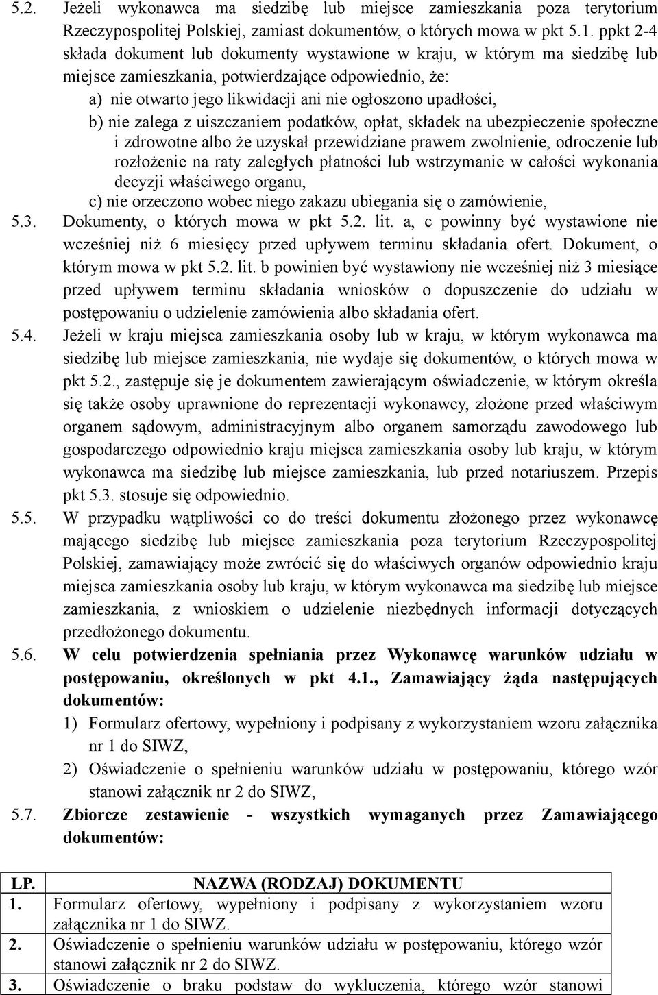 b) nie zalega z uiszczaniem podatków, opłat, składek na ubezpieczenie społeczne i zdrowotne albo że uzyskał przewidziane prawem zwolnienie, odroczenie lub rozłożenie na raty zaległych płatności lub