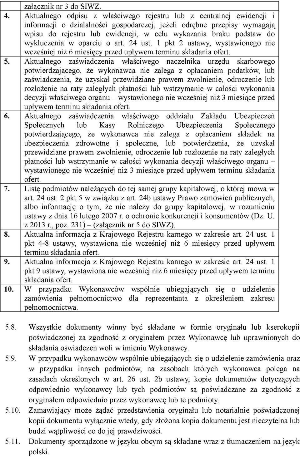 podstaw do wykluczenia w oparciu o art. 24 ust. 1 pkt 2 ustawy, wystawionego nie wcześniej niż 6 miesięcy przed upływem terminu składania ofert. 5.