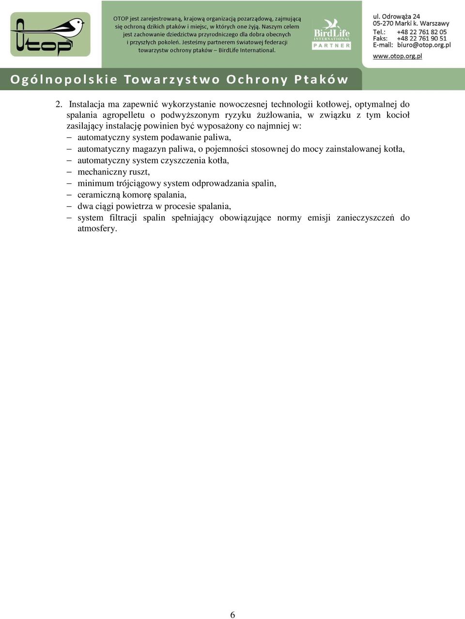 stosownej do mocy zainstalowanej kotła, automatyczny system czyszczenia kotła, mechaniczny ruszt, minimum trójciągowy system odprowadzania spalin,