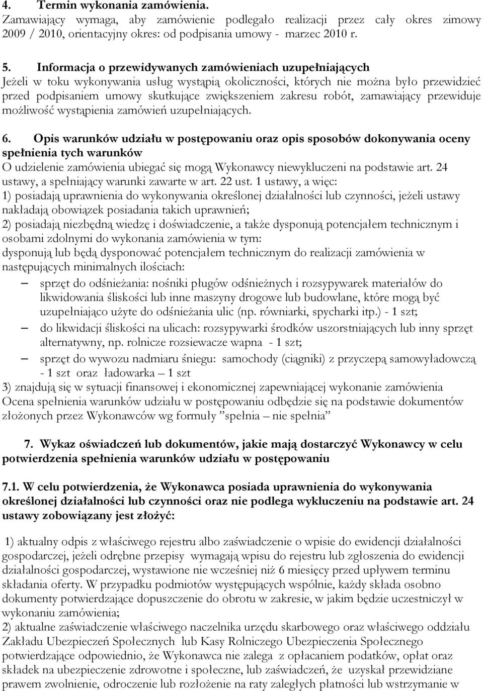 zakresu robót, zamawiający przewiduje możliwość wystąpienia zamówień uzupełniających. 6.