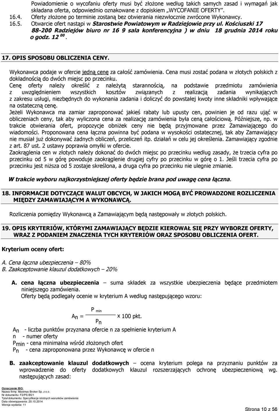 Kościuszki 17 88-200 Radziejów biuro nr 16 9 sala konferencyjna ) w dniu 18 grudnia 2014 roku o godz. 12 00. 17. OPIS SPOSOBU OBLICZENIA CENY.