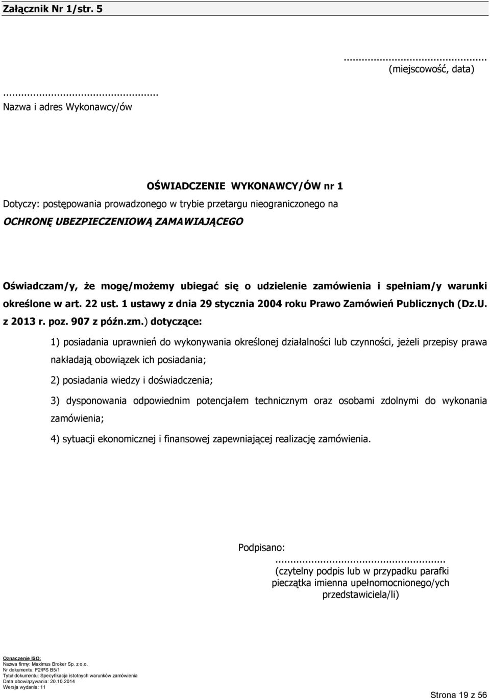 mogę/możemy ubiegać się o udzielenie zamówienia i spełniam/y warunki określone w art. 22 ust. 1 ustawy z dnia 29 stycznia 2004 roku Prawo Zamówień Publicznych (Dz.U. z 2013 r. poz. 907 z późn.zm.