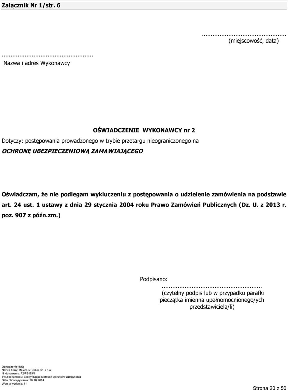 UBEZPIECZENIOWĄ ZAMAWIAJĄCEGO Oświadczam, że nie podlegam wykluczeniu z postępowania o udzielenie zamówienia na podstawie art. 24 ust.