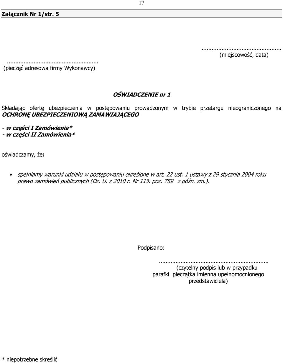 UBEZPIECZENIOWĄ ZAMAWIAJĄCEGO - w części I Zamówienia* - w części II Zamówienia* oświadczamy, Ŝe: spełniamy warunki udziału w postępowaniu określone w