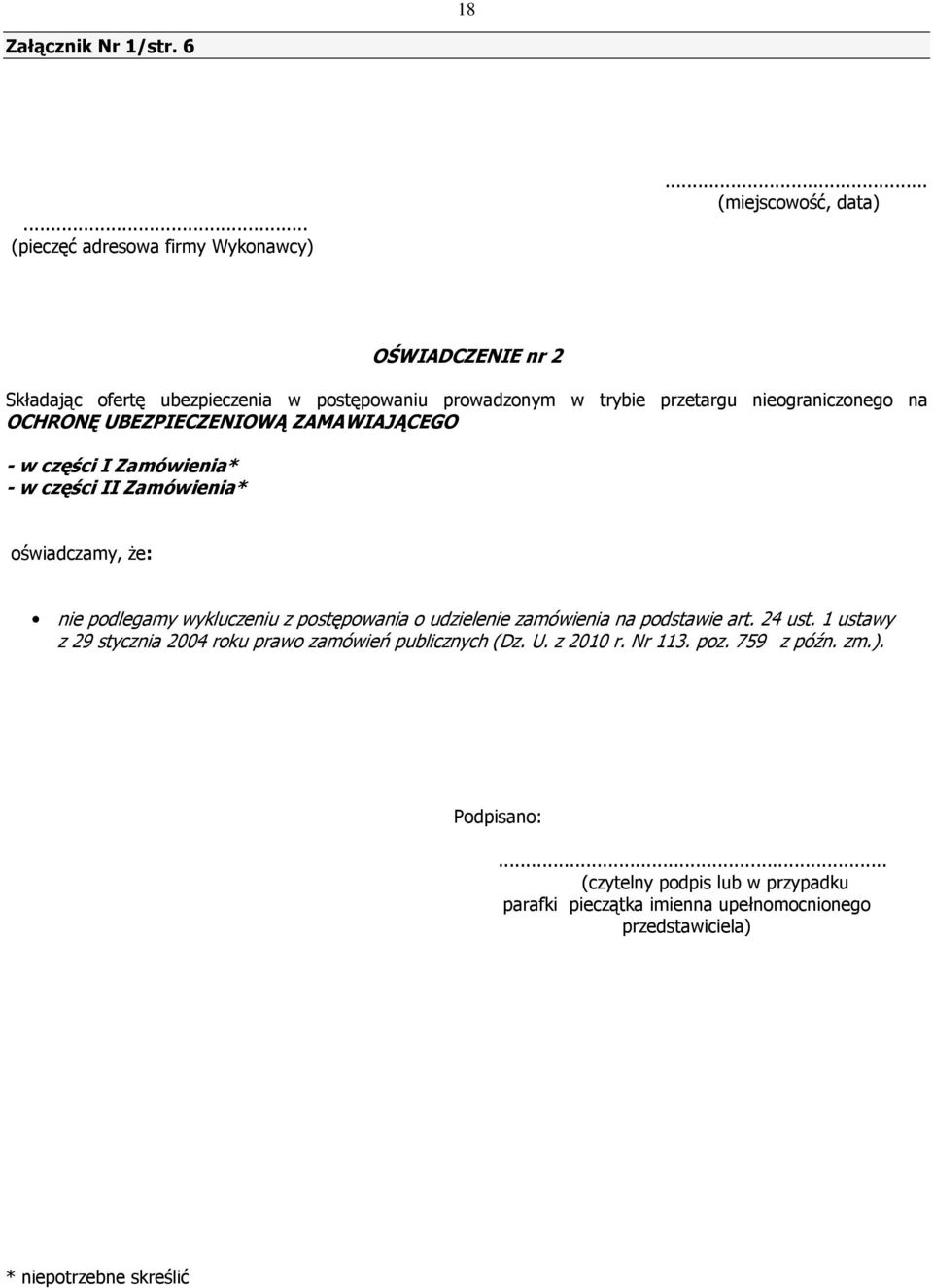 UBEZPIECZENIOWĄ ZAMAWIAJĄCEGO - w części I Zamówienia* - w części II Zamówienia* oświadczamy, Ŝe: nie podlegamy wykluczeniu z postępowania o udzielenie