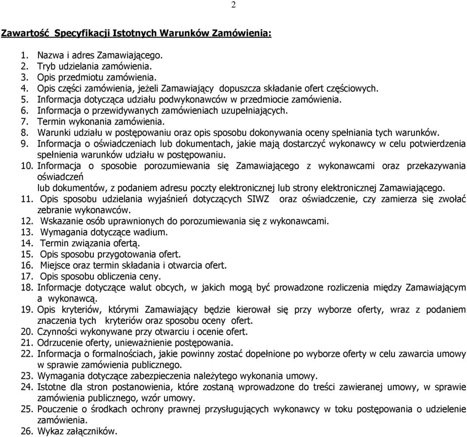 Informacja o przewidywanych zamówieniach uzupełniających. 7. Termin wykonania zamówienia. 8. Warunki udziału w postępowaniu oraz opis sposobu dokonywania oceny spełniania tych warunków. 9.