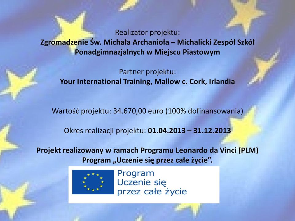 projektu: Your International Training, Mallow c. Cork, Irlandia Wartość projektu: 34.