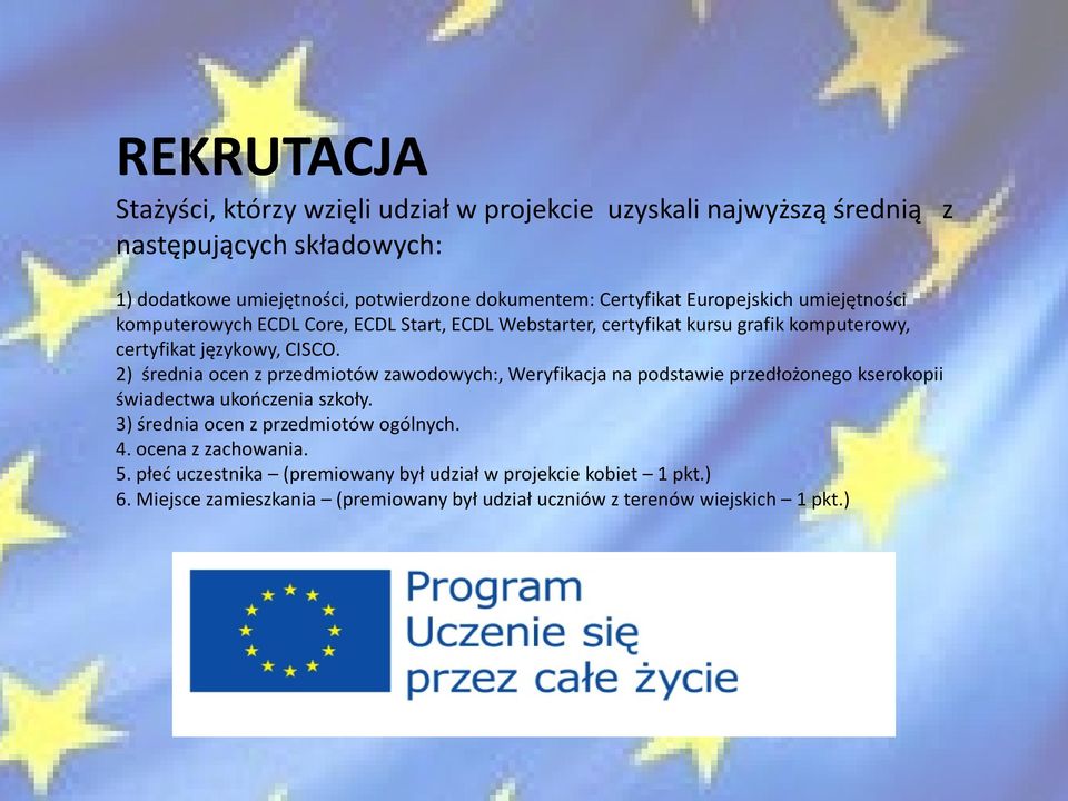 2) średnia ocen z przedmiotów zawodowych:, Weryfikacja na podstawie przedłożonego kserokopii świadectwa ukończenia szkoły. 3) średnia ocen z przedmiotów ogólnych.