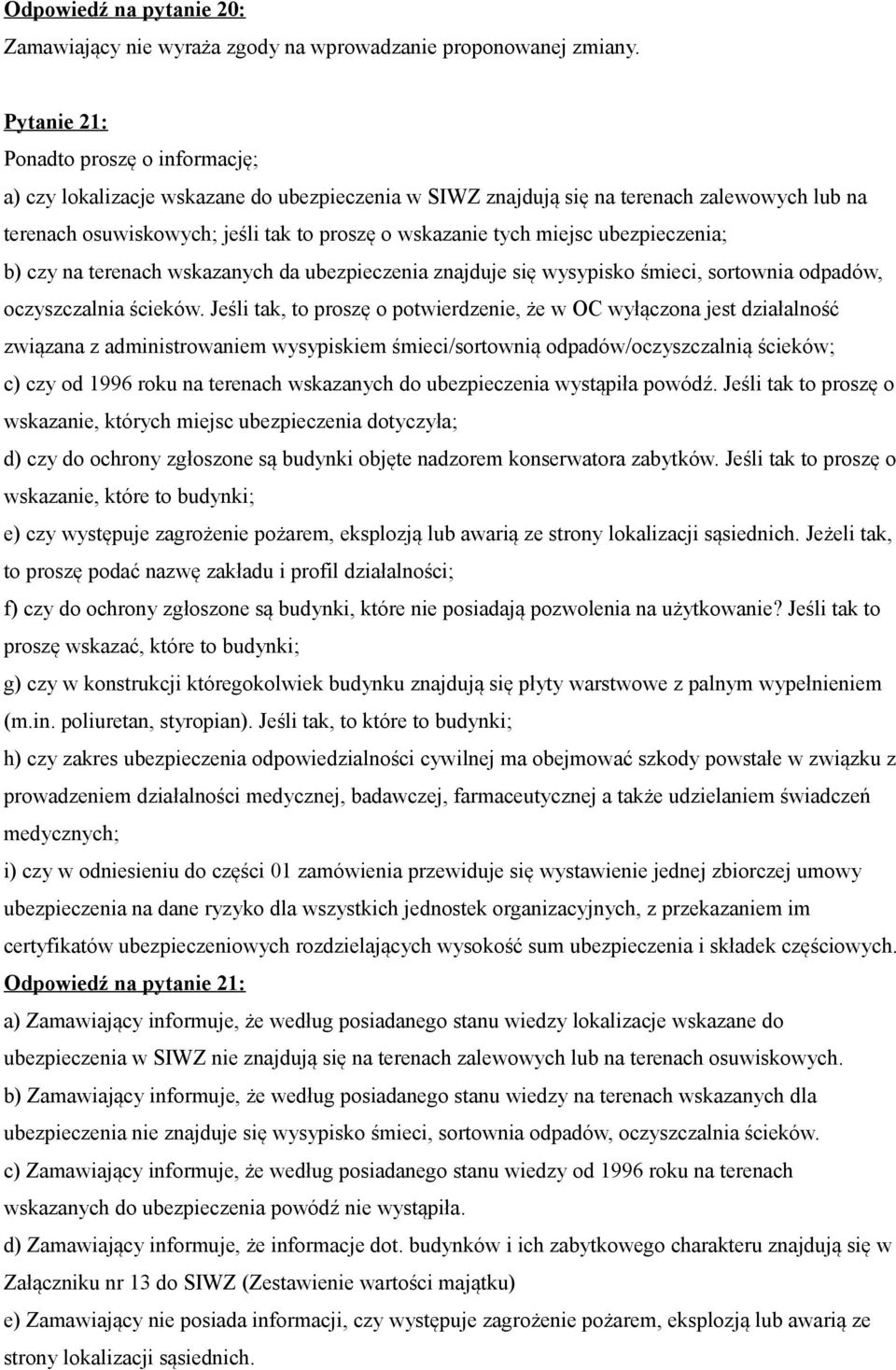 miejsc ubezpieczenia; b) czy na terenach wskazanych da ubezpieczenia znajduje się wysypisko śmieci, sortownia odpadów, oczyszczalnia ścieków.