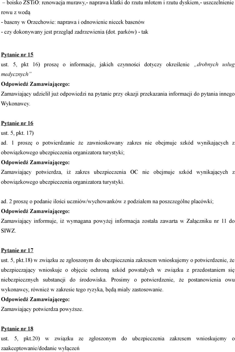 5, pkt 16) proszę o informacje, jakich czynności dotyczy określenie drobnych usług medycznych Zamawiający udzielił już odpowiedzi na pytanie przy okazji przekazania informacji do pytania innego