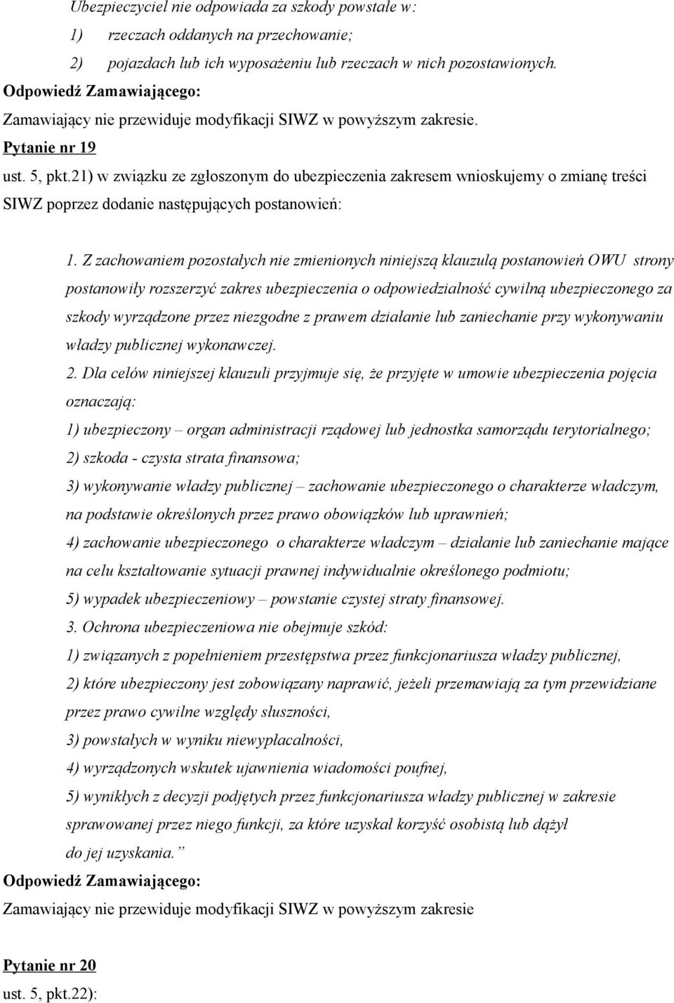 21) w związku ze zgłoszonym do ubezpieczenia zakresem wnioskujemy o zmianę treści SIWZ poprzez dodanie następujących postanowień: 1.