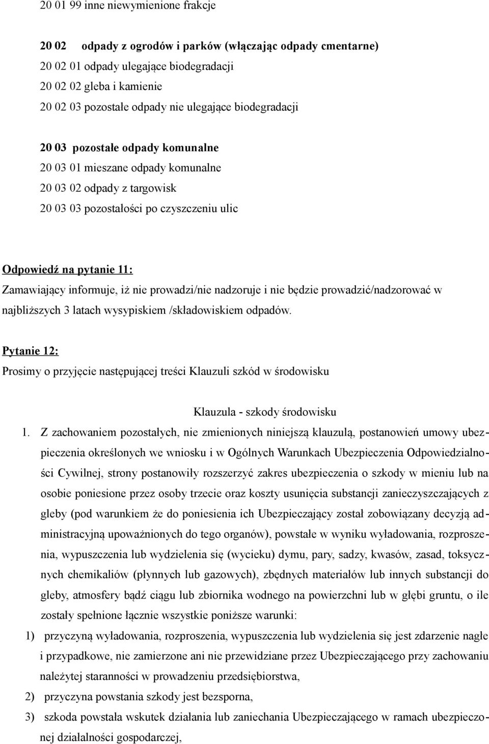 informuje, iż nie prowadzi/nie nadzoruje i nie będzie prowadzić/nadzorować w najbliższych 3 latach wysypiskiem /składowiskiem odpadów.