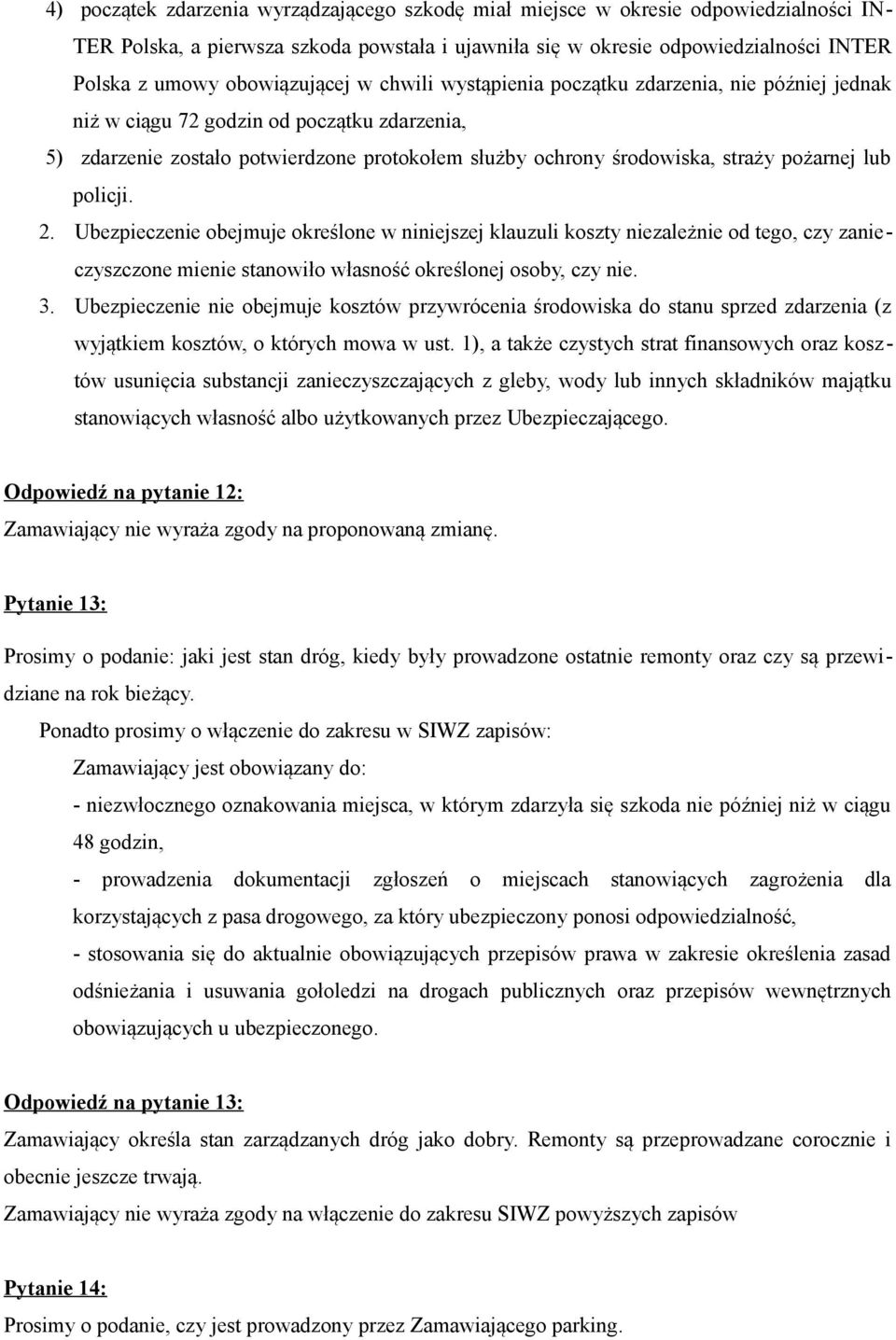 pożarnej lub policji. 2. Ubezpieczenie obejmuje określone w niniejszej klauzuli koszty niezależnie od tego, czy zanieczyszczone mienie stanowiło własność określonej osoby, czy nie. 3.