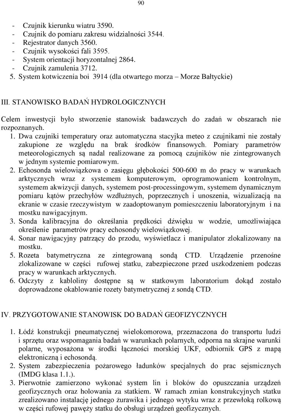 STANOWISKO BADAŃ HYDROLOGICZNYCH Celem inwestycji było stworzenie stanowisk badawczych do zadań w obszarach nie rozpoznanych. 1.