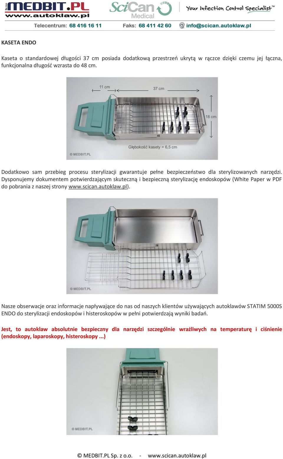 Dysponujemy dokumentem potwierdzającym skuteczną i bezpieczną sterylizację endoskopów (White Paper w PDF do pobrania z naszej strony www.scican.autoklaw.pl).