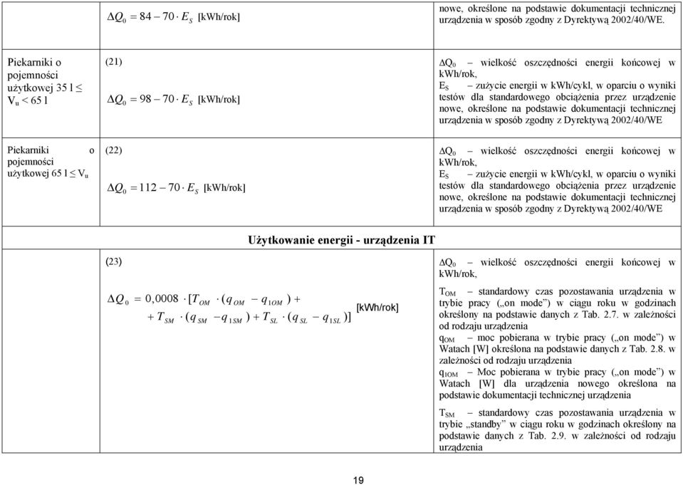 standardowego obciążenia przez urządzenie nowe, określone na podstawie dokumentacji technicznej urządzenia w sposób zgodny z Dyrektywą 2002/40/WE Piekarniki o pojemności użytkowej 65 l V u (22) Q0 =