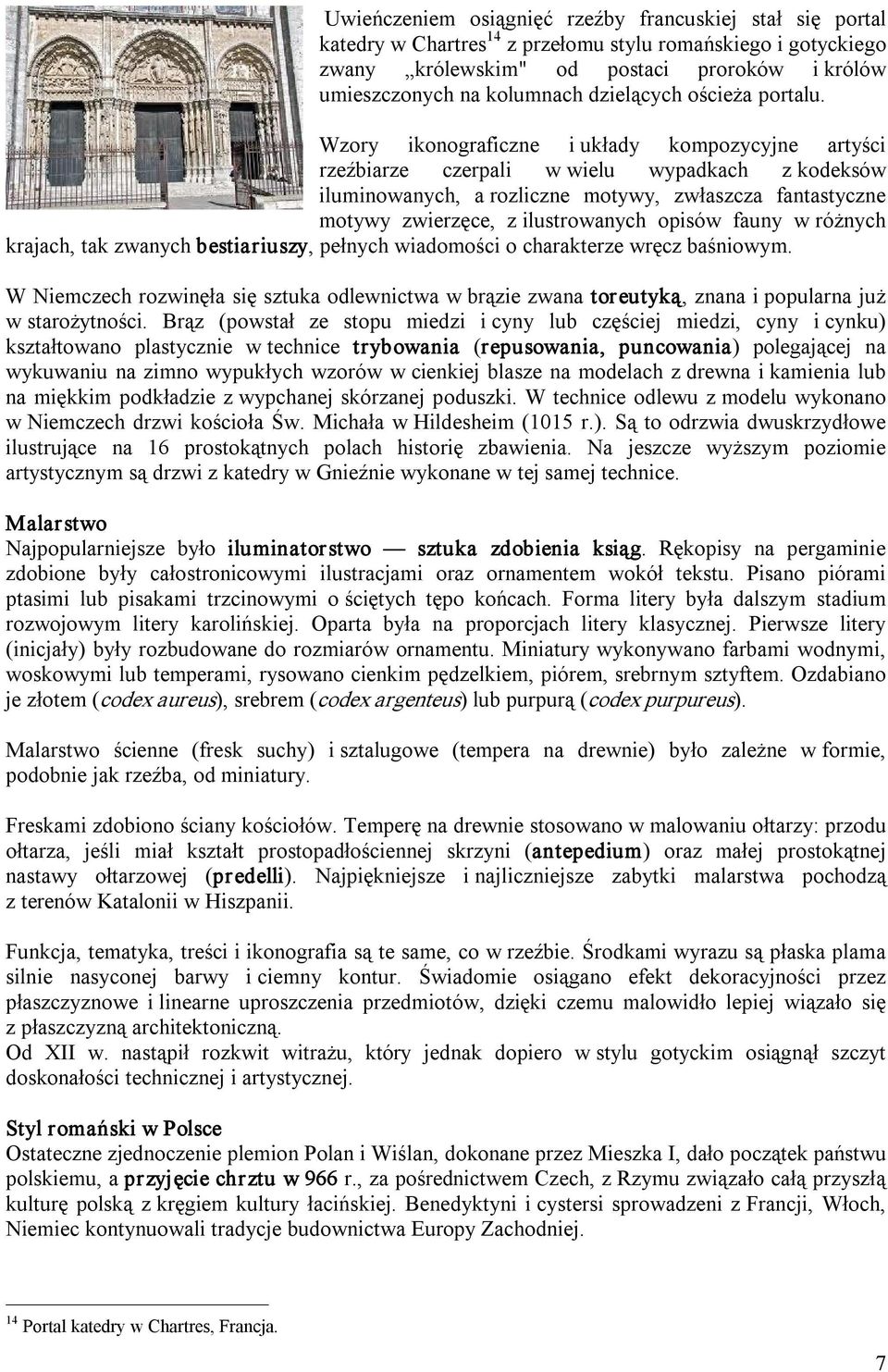 Wzory ikonograficzne i układy kompozycyjne artyści rzeźbiarze czerpali w wielu wypadkach z kodeksów iluminowanych, a rozliczne motywy, zwłaszcza fantastyczne motywy zwierzęce, z ilustrowanych opisów