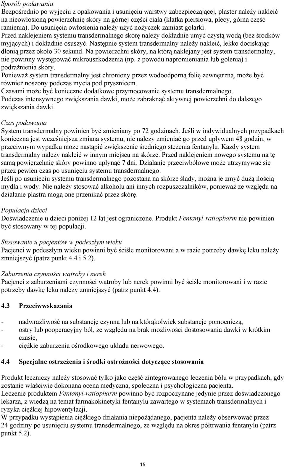 Przed naklejeniem systemu transdermalnego skórę należy dokładnie umyć czystą wodą (bez środków myjących) i dokładnie osuszyć.