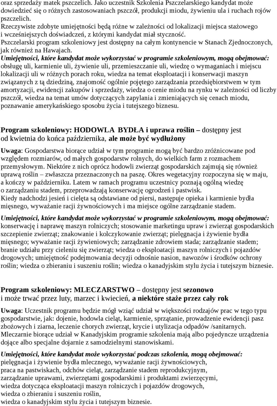 Pszczelarski program szkoleniowy jest dostępny na całym kontynencie w Stanach Zjednoczonych, jak również na Hawajach.